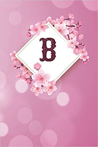 okumak B: Cheery blossom Floral Monogram B Notebook for Man, Women and Girls, size 6 x 9&quot; 120 pages