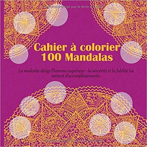 okumak Cahier à colorier 100 Mandalas - La modestie dirige l’homme supérieur - la sincérité et la fidélité lui servent d’accomplissements.