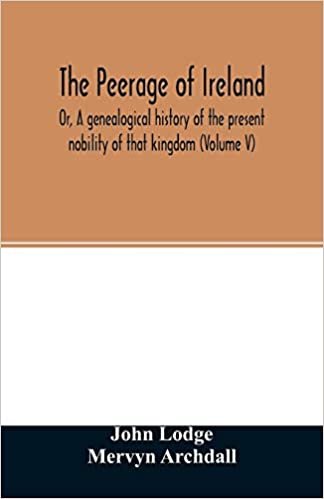 okumak The Peerage of Ireland: Or, A genealogical history of the present nobility of that kingdom (Volume V)