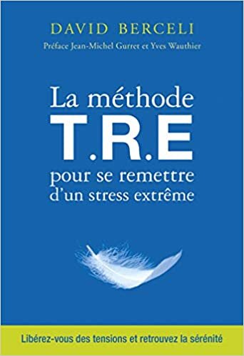 okumak La Méthode T.R.E pour se remettre d&#39;un stress extrême (Courants ascendants)