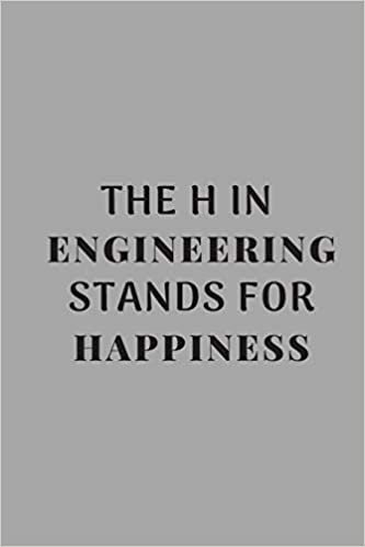 okumak The H in Engineering Stands For Happiness: gift for engineers and funny quote lovers and men - lined notebook/journal