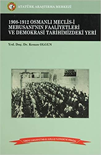 okumak 1908-1912 Osmanlı Meclis-i Mebusanı’nın Faaliyetleri ve Demokrasi Tarihimizdeki Yeri