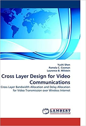 okumak Cross Layer Design for Video Communications: Cross Layer Bandwidth Allocation and Delay Allocation for Video Transmission over Wireless Internet