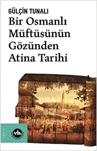 okumak Bir Osmanlı Müftüsünün Gözünden Atina Tarihi