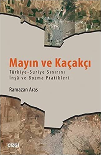 okumak Mayın ve Kaçakçı: Türkiye-Suriye Sınırını İnşa ve Bozma Pratikleri