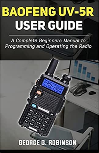 okumak Baofeng UV-5R User Guide: A Complete Beginners Manual to Programming and Operating the Radio