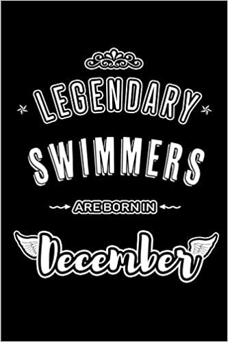 okumak Legendary Swimmers are born in December: Blank Lined profession Journal Notebooks Diary as Appreciation, Birthday, Welcome, Farewell, Thank You, ... &amp; friends. Alternative to B-day present Card