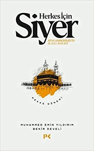 okumak Herkes İçin Siyer: Peygamberimiz&#39;in (s.a.v.) Hayatı - Mekke Dönemi