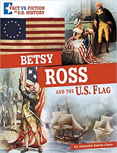 okumak Betsy Ross and the U.s. Flag: Separating Fact from Fiction (Fact Vs. Fiction in U.s. History)