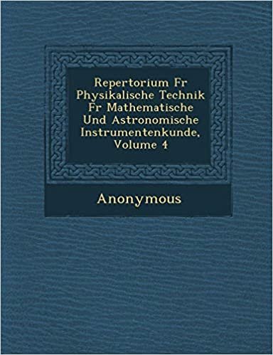 okumak Repertorium F R Physikalische Technik F R Mathematische Und Astronomische Instrumentenkunde, Volume 4