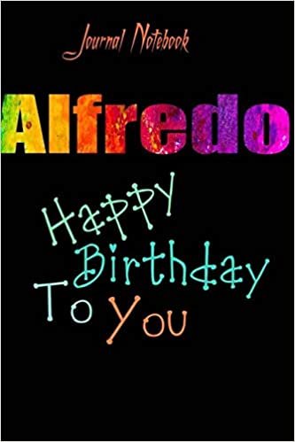 Alfredo: Happy Birthday To you Sheet 9x6 Inches 120 Pages with bleed - A Great Happybirthday Gift