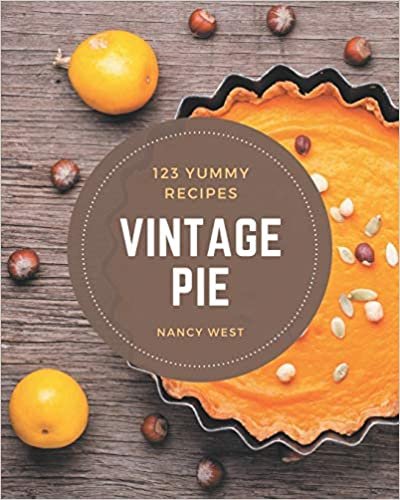 okumak 123 Yummy Vintage Pie Recipes: The Best Yummy Vintage Pie Cookbook that Delights Your Taste Buds