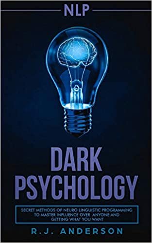 okumak nlp: Dark Psychology - Secret Methods of Neuro Linguistic Programming to Master Influence Over Anyone and Getting What You Want (Persuasion, How to Analyze People)