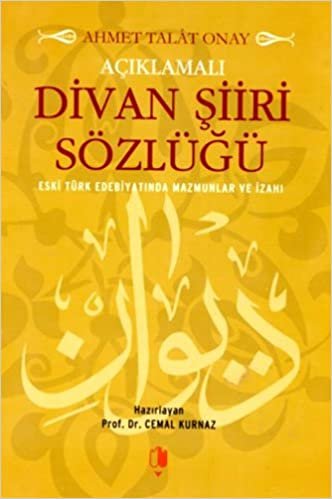 okumak Açıklamalı Divan Şiiri Sözlüğü: Eski Türk Edebiyatında Mazmunlar ve İzahı