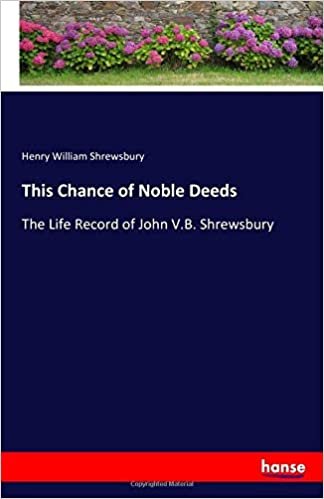 okumak This Chance of Noble Deeds: The Life Record of John V.B. Shrewsbury