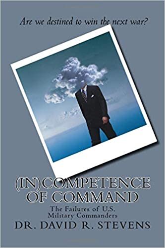 okumak (In)Competence of Command: The Failures of U.S. Military Commanders