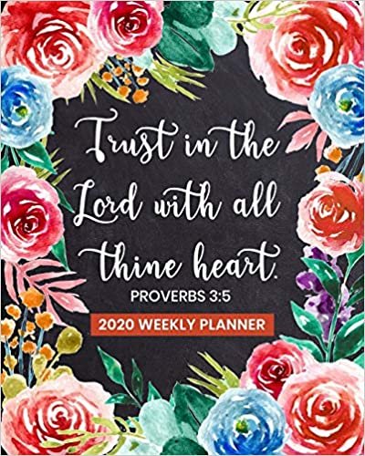okumak Trust in the Lord with All Thine Heart - 2020 Weekly Planner: Dated Organizer with Bible Scripture Verse on Beautiful Floral Cover Design - Plan Your Schedule, Tasks, and Prioritized To Do List