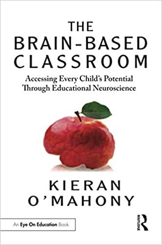 okumak The Brain-Based Classroom: Accessing Every Child&#39;s Potential Through Educational Neuroscience