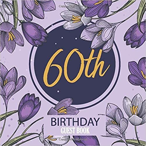okumak 60th Birthday Guest Book: Happy Birthday Celebration Parties Party Purple Large Floral Guestbook Keepsake Memory Book Record Memories Sign In Gift Log ... Write Messages Event Reception Visitor Advice