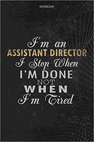 okumak Notebook Planner I&#39;m An Assistant Director I Stop When I&#39;m Done Not When I&#39;m Tired Job Title Working Cover: Journal, Lesson, Lesson, Money, 6x9 inch, Schedule, To Do List, 114 Pages