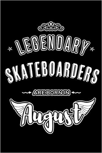 okumak Legendary Skateboarders are born in August: Blank Lined Birthday in August - Skateboarding Passion Journal / Notebook / Diary as a Happy Birthday ... Gift ( An Alternative B-Day Present Card )