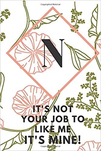 okumak N (IT&#39; S NOT YOUR JOB TO LIKE ME IT&#39;S MINE): Monogram Initial &quot;N&quot; Notebook for Women and Girls, green and creamy color.