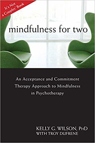 okumak Mindfulness For Two: An Acceptance and Commitment Therapy Approach to Mindfulness in Psychotherapy
