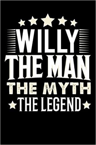 okumak Notizbuch: Willy The Man The Myth The Legend (120 linierte Seiten als u.a. Tagebuch, Reisetagebuch für Vater, Ehemann, Freund, Kumpe, Bruder, Onkel und mehr)