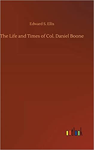 okumak The Life and Times of Col. Daniel Boone