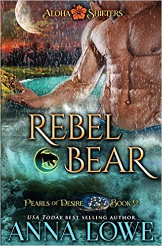 okumak Lowe, A: Rebel Bear (Aloha Shifters: Pearls of Desire, Band 2)