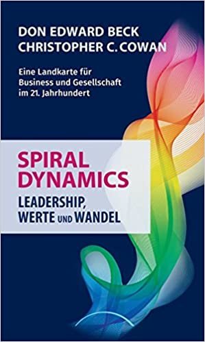 okumak Spiral Dynamics - Leadership, Werte und Wandel: Eine Landkarte für Business und Gesellschaft im 21. Jahrhundert