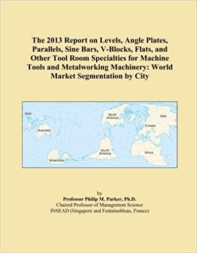 okumak The 2013 Report on Levels, Angle Plates, Parallels, Sine Bars, V-Blocks, Flats, and Other Tool Room Specialties for Machine Tools and Metalworking Machinery: World Market Segmentation by City