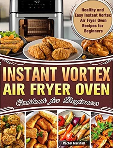 okumak Instant Vortex Air Fryer Oven Cookbook for Beginners: Healthy and Easy Instant Vortex Air Fryer Oven Recipes for Beginners