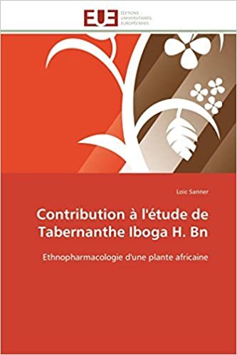 okumak Contribution à l&#39;étude de Tabernanthe Iboga H. Bn: Ethnopharmacologie d&#39;une plante africaine (Omn.Univ.Europ.)