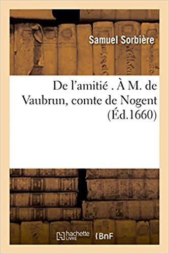 okumak De l&#39;amitié . À M. de Vaubrun, comte de Nogent (Philosophie)