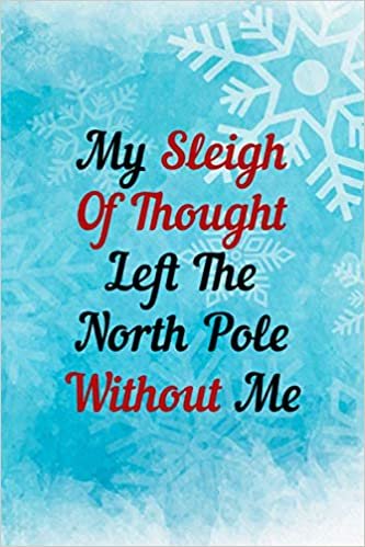 okumak My Sleigh Of Thought Left The North Pole Without Me - Christmas Password Log Book: Discreet Username And Password Book With Alphabetical Categories For Women, Men, Seniors (Christmas Password Books)
