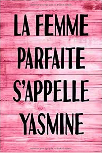 okumak La F Parfaite S&#39;appelle Yasmine: Parfait pour les notes, la journalisation, le journal / cahier, le nom personnalisé Yasmine Cahier d&#39;écriture ... de maman 100 pages, 6 x 9 (15,24 x 22,86 cm)
