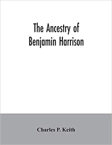 okumak The ancestry of Benjamin Harrison: president of the United States of America, 1889-1893, in chart form showing also the descendants of William Henry ... in 1841, and notes on families related