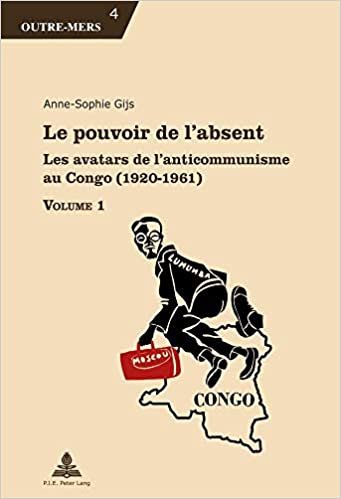 okumak Le Pouvoir de l&#39;Absent: Les Avatars de l&#39;Anticommunisme Au Congo (1920-1961) (Outre-Mers)