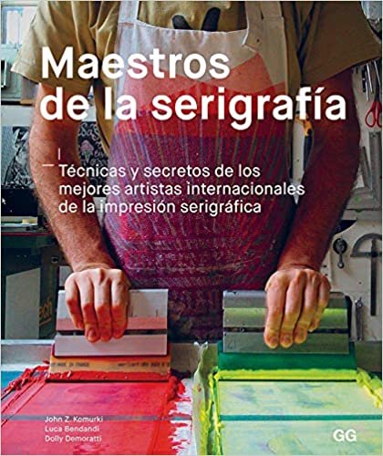 okumak Maestros De La Serigrafía: Técnicas Y Secretos De Los Mejores Artistas Internacionales De La Impresión Serigráfica