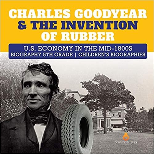 okumak Charles Goodyear &amp; The Invention of Rubber | U.S. Economy in the mid-1800s | Biography 5th Grade | Children&#39;s Biographies
