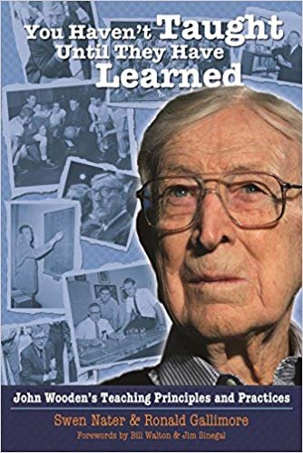 okumak You Haven&#39;t Taught Until They Have Learned : John Wooden&#39;s Teaching Principles &amp; Practices