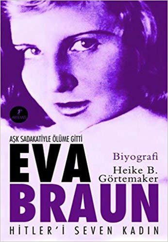 okumak Eva Braun: Aşk Sadakatiyle Ölüme Gitti Hitler&#39;i Seven Kadın