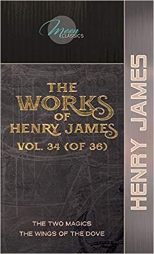 okumak The Works of Henry James, Vol. 34 (of 36): The Two Magics; The Wings of the Dove (Moon Classics)
