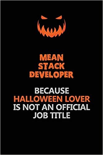 okumak Mean Stack Developer Because Halloween Lover Is Not An Official Job Title: Halloween Scary Pumpkin Jack O&#39;Lantern 120 Pages 6x9 Blank Lined Paper Notebook Journal