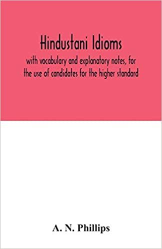 okumak Hindustani idioms, with vocabulary and explanatory notes, for the use of candidates for the higher standard