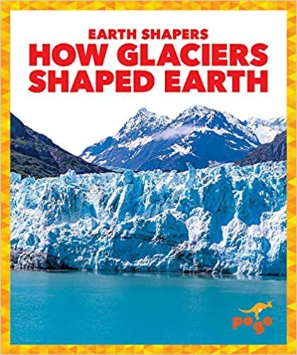 okumak How Glaciers Shaped Earth (Earth Shapers)