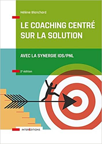 okumak Le Coaching Centré sur la Solution - 2e éd. - Avec la synergie IOS/PNL: Avec la synergie IOS/PNL (Accompagnement et Coaching)