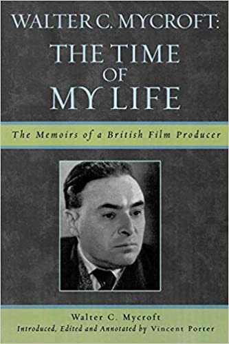 okumak Walter C. Mycroft: The Time of My Life (Filmmakers Series, Band 125)