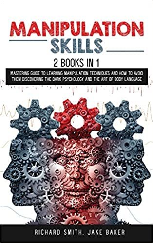 okumak Manipulation Skills: 2 Books in 1: Mastering Guide To Learning Manipulation Techniques And How To Avoid Them Discovering The Dark Psychology And The Art Of Body Language